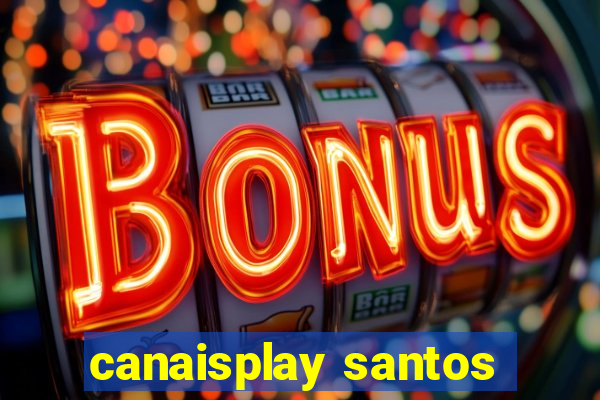 canaisplay santos